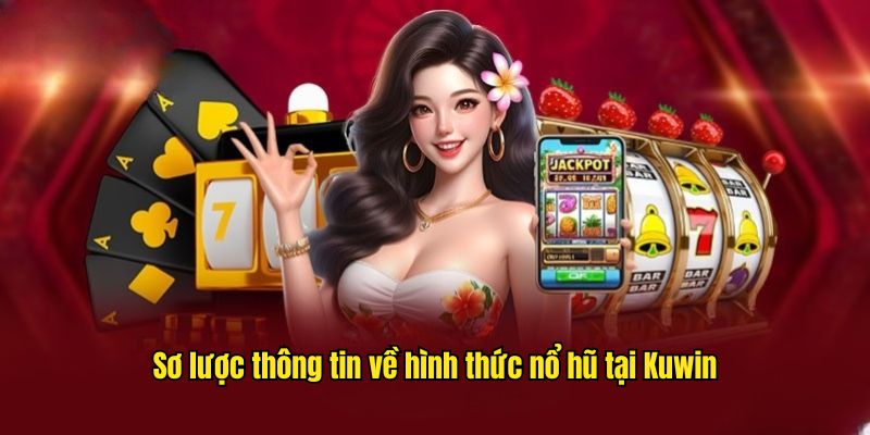 Sơ lược thông tin về hình thức nổ hũ tại Kuwin