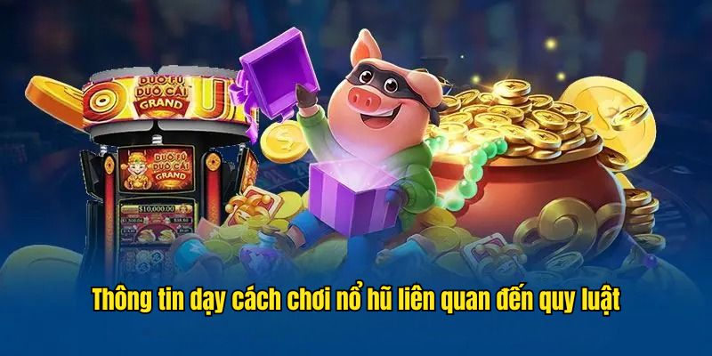 Thông tin dạy cách chơi nổ hũ liên quan đến quy luật