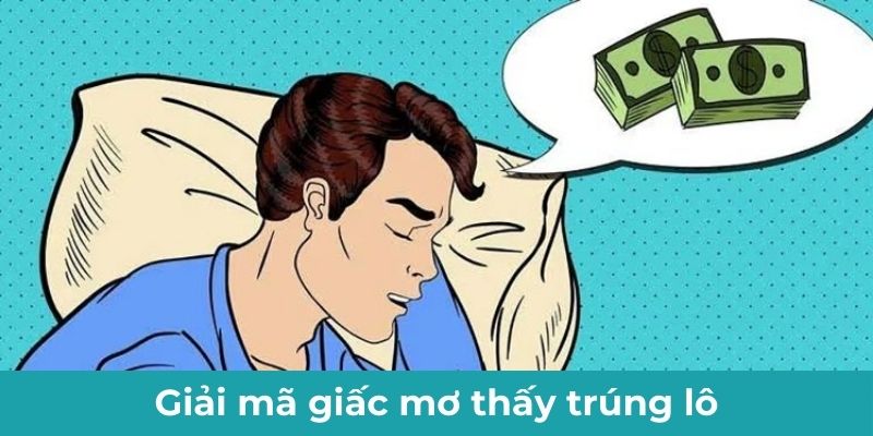 Giải mã giấc mơ thấy trúng lô