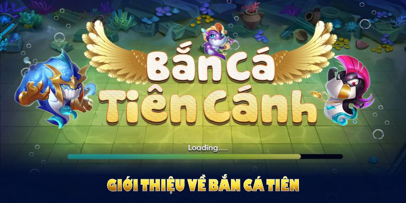 Giới thiệu về bắn cá tiên - game nổi bật với hơn 500.000 lượt tải