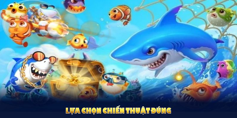 Lựa chọn chiến thuật đúng giúp bắn cá tiên trở nên hiệu quả hơn