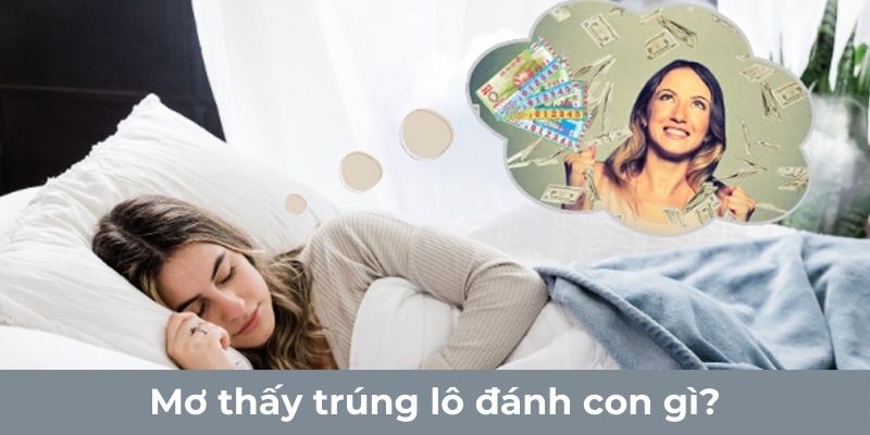 Mơ thấy trúng lô đánh con gì?